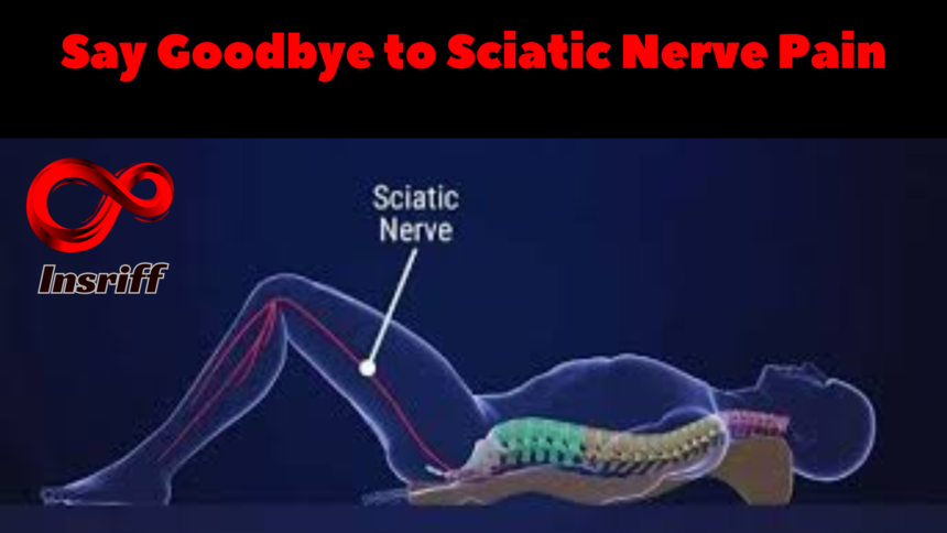 Say Goodbye to Sciatic Nerve Pain