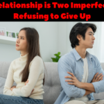 A True Relationship is Two Imperfect People Refusing to Give Up