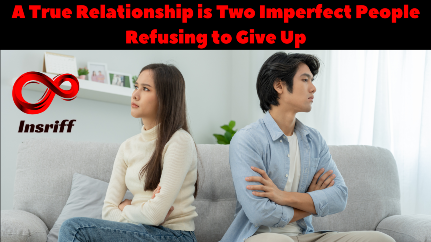 A True Relationship is Two Imperfect People Refusing to Give Up