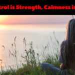 Self-control is strength, calmness is mastery,