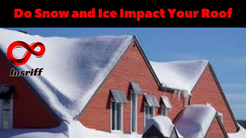 Do Snow and Ice Impact Your Roof | Preventing Measures for Roofing System